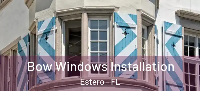  Bow Windows Installation Estero - FL