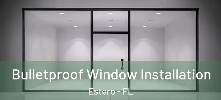  Bulletproof Window Installation Estero - FL