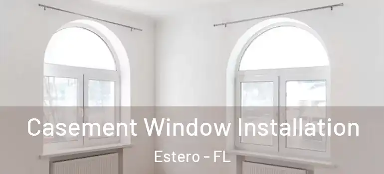  Casement Window Installation Estero - FL