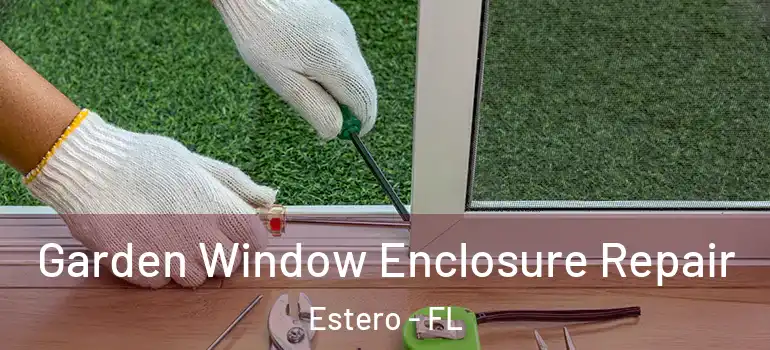  Garden Window Enclosure Repair Estero - FL