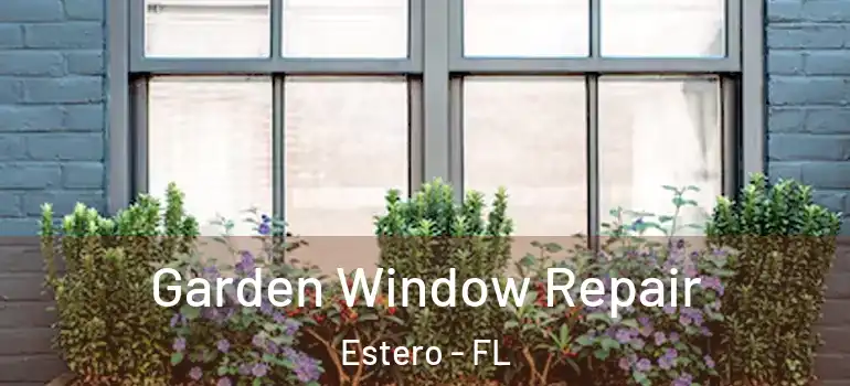  Garden Window Repair Estero - FL