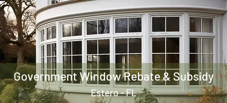 Government Window Rebate & Subsidy Estero - FL