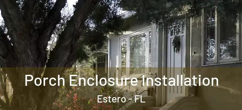  Porch Enclosure Installation Estero - FL