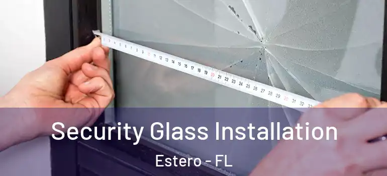  Security Glass Installation Estero - FL