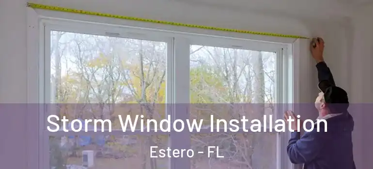  Storm Window Installation Estero - FL
