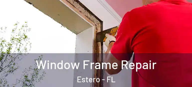  Window Frame Repair Estero - FL