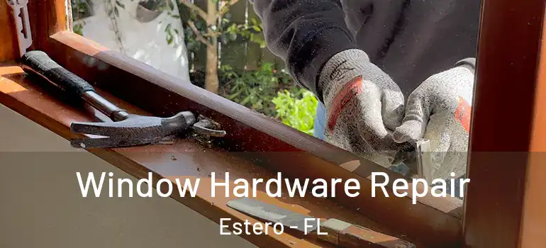  Window Hardware Repair Estero - FL